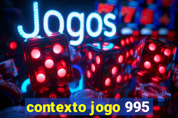 contexto jogo 995